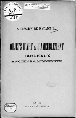 Succession de Madame X. Objets d'art et d'ameublement, tableaux anciens et modernes : [vente du 7 au 9 décembre 1921]
