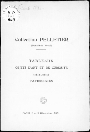 Collection Pelletier (deuxième vente), tableaux, objets d’art et de haute curiosité, ameublement, tapisseries : [vente des 8 et 9 décembre 1930]