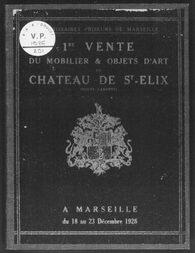 Première vente aux enchères publiques du mobilier et objets d'art ornant le château de St-Elix (Haute-Garonne) : [vente du 20 au 23 décembre 1926]