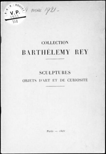 Collection Barthélemy Rey. Sculptures, objets d'art et de curiosité : [vente du 11 au 14 mai 1921]