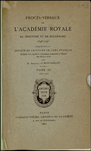 Procès-verbaux de l'Académie Royale de peinture et de sculpture. Tome 4 : 1705-1725
