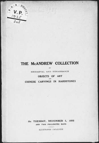 The McAndrew collection of mediaeval and Renaissance objects of art and Chinese carvings in hardstones : [vente du 1er au 3 décembre 1925]