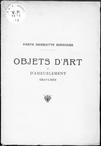 Vente Henriette Rodggers ; Catalogue des objets d’art et d’ameublement [...] : [vente du 9 février 1914]