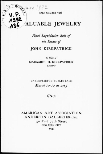 Valuable jewelry, final liquidation sale of the estate of John Kirkpatrick, by order of Margaret H. Kirkpatrick, Executrix : [vente du 10 au 12 mars 1932]
