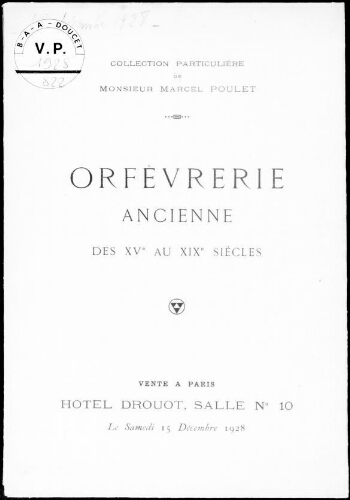 Collection particulière de Monsieur Marcel Poulet, orfèvrerie ancienne des XVe au XIXe siècles : [vente du 15 décembre 1928]
