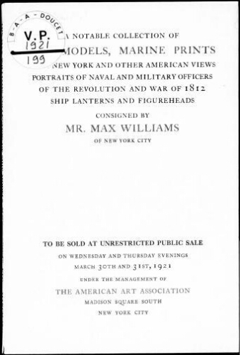 Notable Collection of Models, Marine Prints of New York and other American Views, Portraits of Naval and Military Officers of the Revolution and War of 1812 Ship Lanterns and Figureheads Consigned by Mr. Max Williams[...] : [vente des 30 et 31 mars 1921]