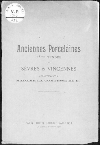 Anciennes porcelaines, pâte tendre de Sèvres et Vincennes appartenant à Madame la Comtesse de B. : [vente du 29 novembre 1920]