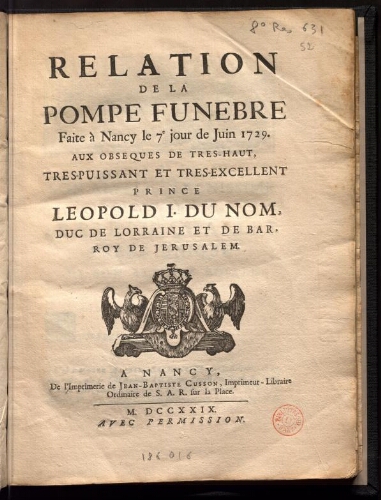 Relation de la pompe funèbre faite à Nancy le 7 juin 1729 aux obsèques de très-haut, très-puissant et très-excellent prince Leopold I [...]