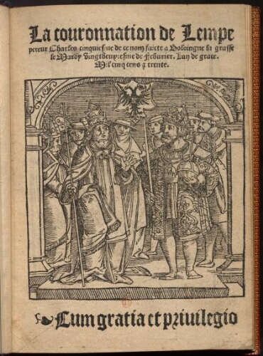 Le couronnement de l'empereur Charles, cinquième de ce nom, fait à Bologne la grâce le mardi 22 février, l'an de grâce mille cinq cent trente