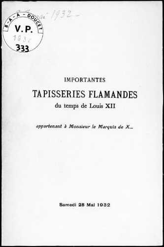 Importantes tapisseries flamandes du temps de Louis XII, appartenant à Monsieur le Marquis de X... : [vente du 28 mai 1932]