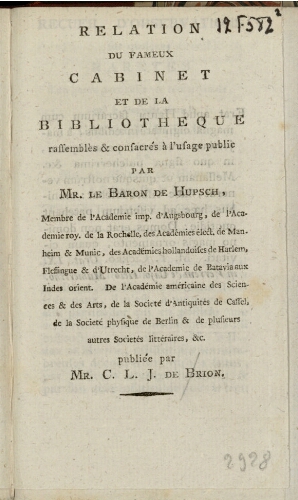 Relation du fameux cabinet et de la bibliothèque rassemblés et consacrés à l'usage public par Mr. le Baron de Hupsch [...]
