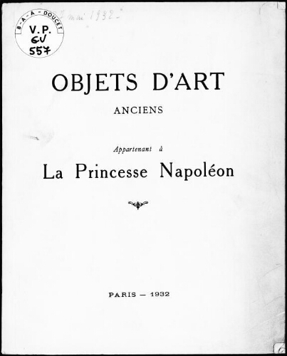 Objets d’art anciens appartenant à la Princesse Napoléon : [vente du 25 au 27 mai 1932]
