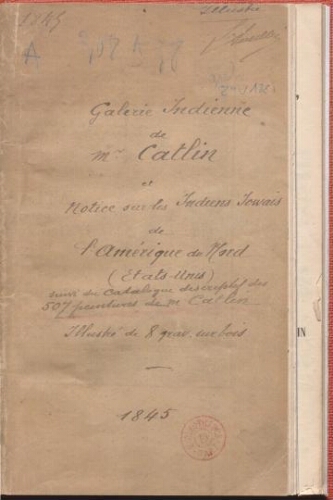 Notice sur les Indiens Ioways, et sur le Nuage Blanc, 1er chef de la tribu... [suivi de] Catalogue raisonné de la Galerie Indienne de Mr. Catlin [...]