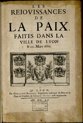 Les Rejouissances de la paix, faites dans la ville de Lyon, le 20 mars 1660