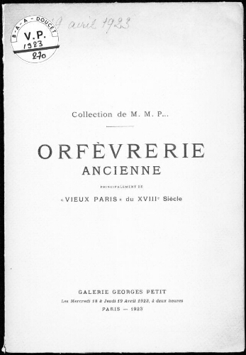 Collection de M. M. P. Orfèvrerie ancienne, principalement de « Vieux Paris » du XVIIIe siècle : [vente des 18 et 19 avril 1923]
