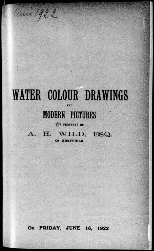 Water colour drawings and modern pictures, the property of A. H. Wild, Esq., of Sheffield : [vente du 16 juin 1922]