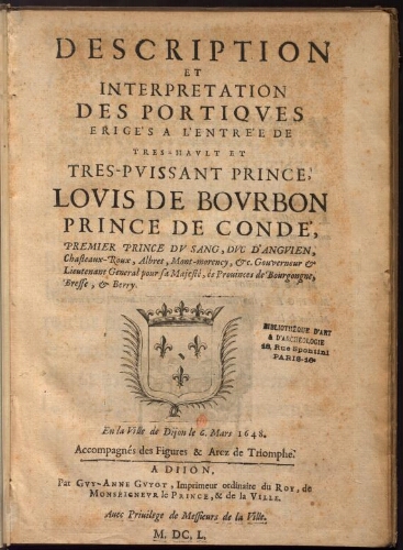 Description et interprétation des portiques erigés à l'entrée de très-hault et très-puissant prince, Louis de Bourbon, prince de Condé [...]