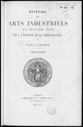 Histoire des arts industriels au Moyen âge et à l'époque de la Renaissance. Tome 1