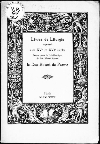 Livres de liturgie imprimés aux XVe et XVIe siècles, [...] la bibliothèque de Son Altesse Royale le Duc Robert de Parme : [vente du 30 mai au 1er juin 1932]