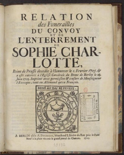 Relation des funérailles, du convoi et de l'enterrement de Sophie Charlotte, reine de Prusse [...]