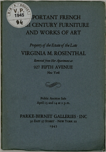 Property of the estate of the late Virginia M. Rosenthal [...] ; Important French XVIII century furniture and works of art : [vente des 13 et 14 avril 1945]