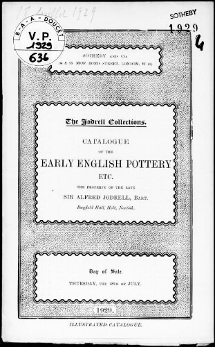 The Jodrell collections. Catalogue of early English pottery, etc., the property of the late Sir Alfred Jodrell, Baronet [...] : [vente du 18 juillet 1929]