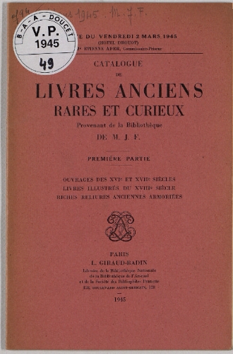 Catalogue de livres anciens, rares et curieux provenant de la bibliothèque de M. J. F. 1re partie [...] : [vente du 2 mars 1945]