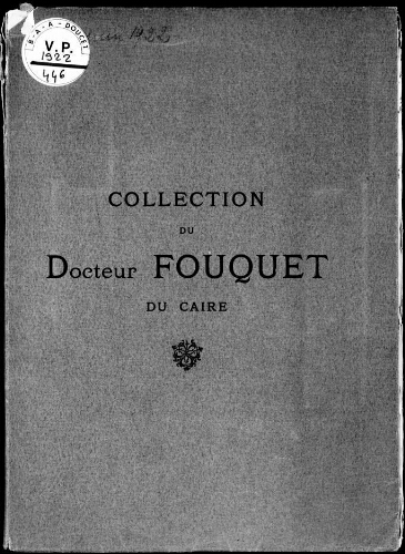 Collection du Docteur Fouquet, du Caire [première partie] : [vente du 12 au 14 juin 1922]