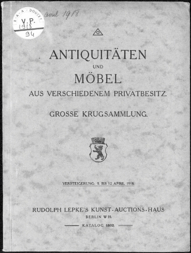 Antiquitäten und Möbel aus verschiedenem Privatbesitz […] : [vente du 9 au 12 avril 1918]