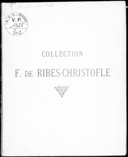 Collection F. de Ribes-Christofle : [vente des 10 et 11 décembre 1928]