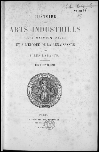 Histoire des arts industriels au Moyen âge et à l'époque de la Renaissance. Tome 4
