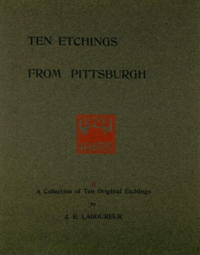 Ten etchings from Pittsburgh : a collection of ten original etchings [...]