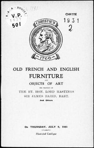 Old French and English furniture and objects of art, the property of the Rt. Hon. Lord Hastings, Sir James Baird, Bart., and others : [vente du 9 juillet 1931]