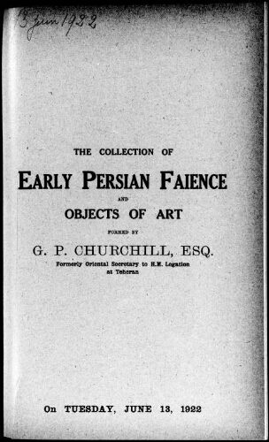 The collection of early Persian faience and objects of art formed by G. P. Churchill, Esq. [...] : [vente du 13 juin 1922]
