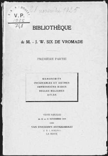 Bibliothèque de M. J. W. Six de Vromade (première partie). Manuscrits, incunables et autres, impressions rares [...] : [vente du 16 au 21 novembre 1925]