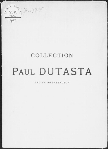 Collection Paul Dutasta, ancien ambassadeur : [vente des 3 et 4 juin 1926]