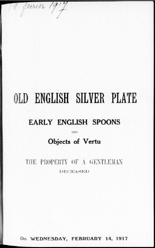 Catalogue of a choice collection of old English silver plate of the 17th and 18th centuries […] : [vente du 14 février 1917]