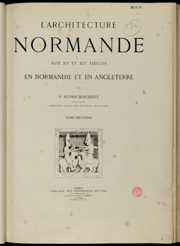 L'Architecture normande aux XIème et XIIème siècles en Normandie et en Angleterre. Tome 2