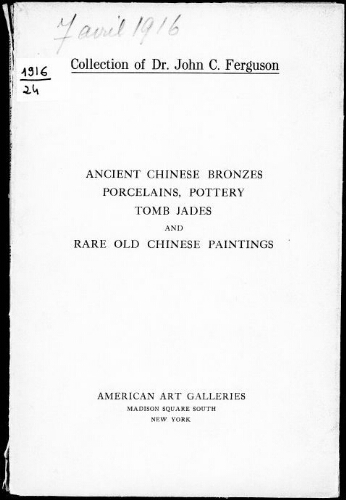 Illustrated catalogue of antique Chinese bronzes, porcelains, pottery, tomb jades and rare olf Chinese paintings […] : [vente du 7 avril 1916]