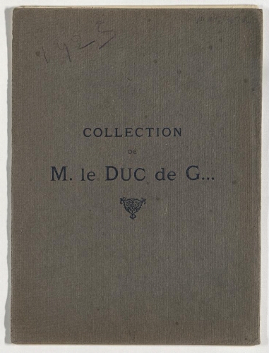 Collection de M. le Duc de G. Objets d'art et d'ameublement, tapisseries, tableaux anciens et modernes