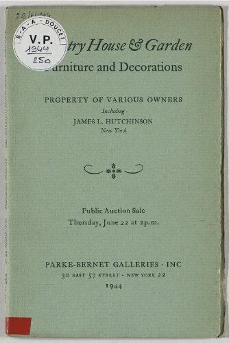 Property of various owners, including James L. Hutchinson [...] ; Country house and garden, furniture and decorations : [vente du 22 juin 1944]