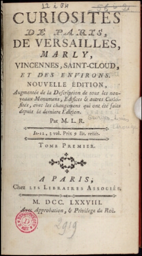 Curiosités de Paris, de Versailles, Marly, Vincennes, Saint-Cloud, et des environs. Tome 1