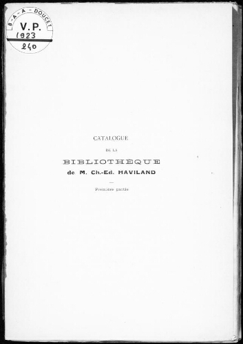 Bibliothèque de M. Ch.-Ed. Haviland (première partie). Livres rares et précieux du XVe au XVIIIe siècle [...] : [vente du 9 au 12 avril 1923]
