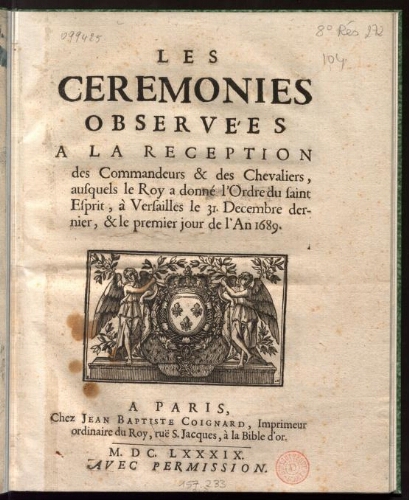 Les cérémonies observées à la réception des Commandeurs et et des Chevaliers, auxquels le Roi a donné l'Ordre du Saint Esprit, à Versailles le 31 décembre dernier, et le premier jour de l'an 1689