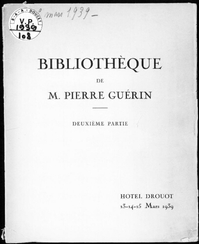 Bibliothèque de M. Pierre Guérin, deuxième partie […] : [vente du 13 mars 1939]