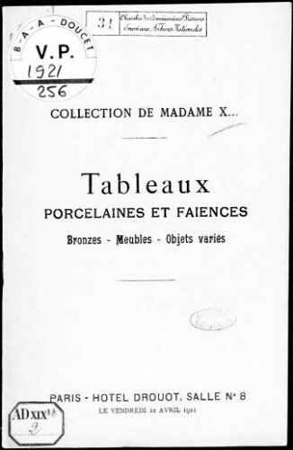 Collection de Madame X. Tableaux, porcelaines et faïences, bronzes, meubles, objets variés : [vente du 22 avril 1921]
