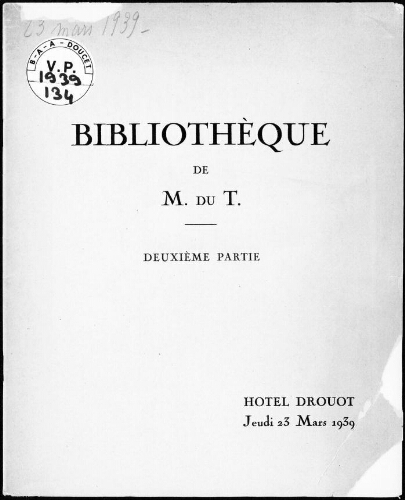 Bibliothèque de M. du T., deuxième partie, livres anciens en divers genres, livres modernes […] : [vente du 23 mars 1939]