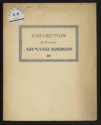 Collection de Monsieur Armand Esders [troisième vente] : [vente des 19 et 20 juin 1941]