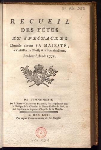 Recueil des fêtes et spectacles donnés devant sa majesté, à Versailles, à Choisy et à Fontainebleau, pendant l'année 1771