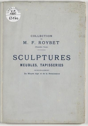 Collection de M. F. Roybet (première vente). Sculptures, meubles, tapisseries [...] : [vente du 19 novembre 1920]